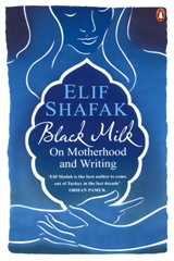English books - Fiction - Shafak Elif; შაფაქი ელიფ - Black Milk: On the Conflicting Demands of Writing, Creativity, and Motherhood
