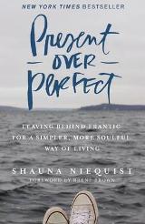 English books - Fiction - Niequist Shauna - Present Over Perfect: Leaving Behind Frantic for a Simpler, More Soulful Way of Living