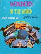 ინგლისური ენის შემსწავლელი სახელმძღვანელო - Turkiashvili Maia; თურქიაშვილი მაია - Wonders of the World - (For students who study English at A2-B1levels)