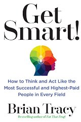 English books - Fiction - Tracy Brian; თრეისი ბრაიან - Get Smart! : How to Think and Act Like the Most Successful and Highest-Paid People in Every Field
