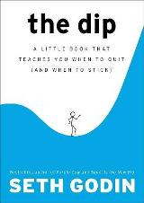 English books - Fiction - Godin Seth - The Dip : A Little Book That Teaches You When to Quit (and When to Stick)