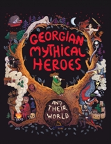 Georgian Fiction / ქართული მწერლობა უცხოურ ენებზე -  - GEORGIAN MYTHICAL HEROES AND THEIR WORLD