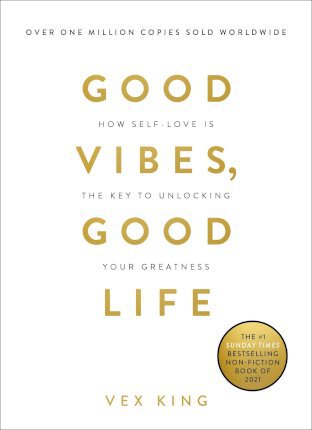 English books - Fiction - King Vex - Good Vibes, Good Life: How Self-Love Is the Key to Unlocking Your Greatness