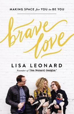 English books - Fiction - Lisa Leonard - Brave Love: Making Space for You to Be You
