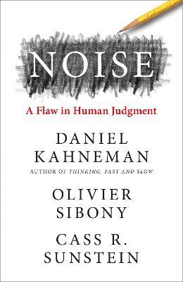 Psychology - Kahneman Daniel; Sibony Olivier; Sunstein Cass R - Noise : A Flaw in Human Judgment