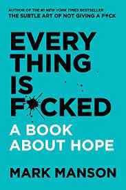 Self-Help; Personal Development - Manson Mark; მენსონი მარკ - Everything Is F*cked: A Book About Hope / ყველაფერი ტრა*შია