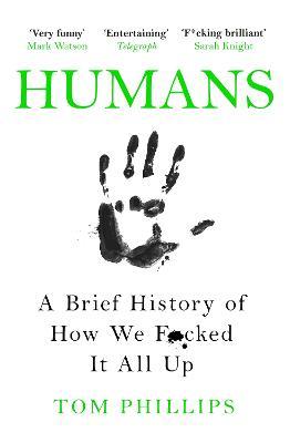 English books - Fiction - Phillips Tom - Humans: A Brief History of How We F*cked It All Up