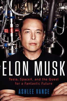 English books - Fiction - Vance Ashlee - Elon Musk : How the Billionaire CEO of SpaceX and Tesla is Shaping our Future