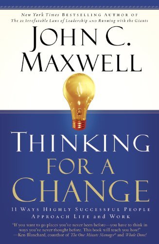Self-Help; Personal Development - Maxwell John C. - Thinking for a Change: 11 Ways Highly Successful People Approach Life and Work