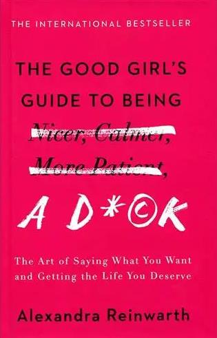 Self-Help; Personal Development - Reinwarth Alexandra - The Good Girl's Guide to Being a D*ck