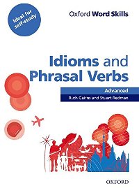 ინგლისური ენის შემსწავლელი სახელმძღვანელო - Ruth Gairns; Stuart Redman - Oxford Word Skills - Idioms and Phrasal Verbs (Advanced)