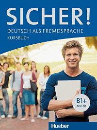 Sicher! B1+ Niveau: Deutsch als Fremdsprache (Kursbuch+Arbeitsbuch+CD)