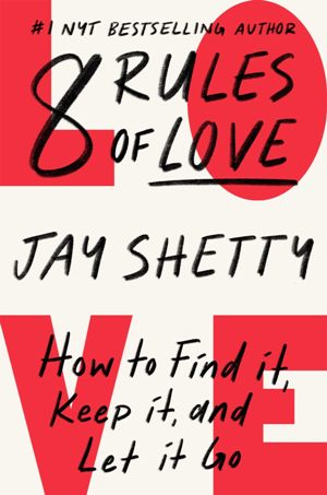 Self-Help; Personal Development - Shetty Jay - 8 Rules of Love: How to Find It, Keep It, and Let It Go