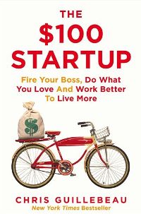 Business/economics - Guillebeau Chris - The $100 Startup: Fire Your Boss, Do What You Love and Work Better To Live More