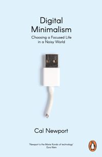 Technology - Newport Cal - Digital Minimalism: Choosing a Focused Life in a Noisy World 