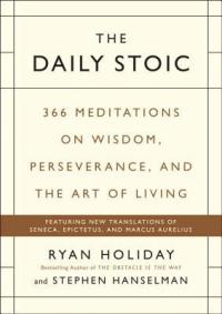 Philosophy - Holiday Ryan - The Daily Stoic: 366 Meditations on Wisdom, Perseverance, and the Art of Living