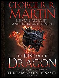 Fantasy - Martin G.R.R.; მარტინი ჯ.რ.რ. - The Rise of the Dragon: An Illustrated History of the Targaryen Dynasty (Volume One)