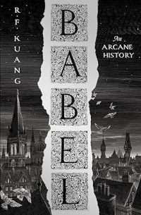 Fantasy - Kuang R.F. - Babel: Or the Necessity of Violence: An Arcane History 