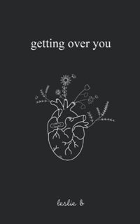 Poetry - Leslie B. - Getting over You