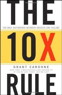 Business/economics - Cardone Grant - The 10x Rule: The Only Difference Between Success and Failure 