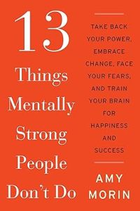 Self-Help; Personal Development - Morin Amy  - 13 Things Mentally Strong People Dont Do