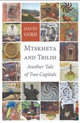 წიგნები საქართველოზე / Books about Georgia - Gorji David; Горджи Дэвид; გორჯი დევიდ - Mtskheta and Tbilisi: Another Tale of Two Cspitals