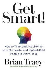 Get Smart! : How to Think and Act Like the Most Successful and Highest-Paid People in Every Field