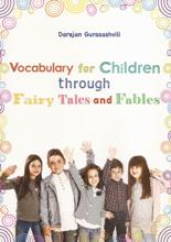 ინგლისური ენის შემსწავლელი სახელმძღვანელო - გურასაშვილი დარეჯან - Vocabulary for children through fairy tales and fables