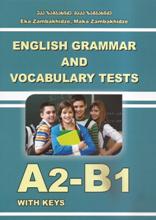 ინგლისური ენის შემსწავლელი სახელმძღვანელო - ზამბახიძე ეკა; ზამბახიძე მაკა  - English Grammar and Vocabulary Tests A2-B1