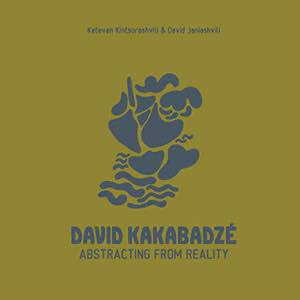 მხატვრობა - Kintsurashvili Ketevan & Janiashvili David - David Kakabadze - Abstracting from Reality / რეალობიდან აბსტრაქციისკენ