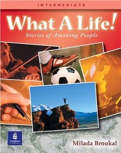 ინგლისური - Milada Broukal - What a Life!: Stories of Amazing People (Intermediate)