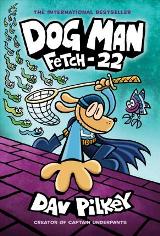 Dog Man: Fetch-22 (Dog Man #8)