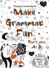 ინგლისური ენის შემსწავლელი სახელმძღვანელო - გურასაშვილი დარეჯან; Gurasashvili Darejan - Make Grammar Fun part one A2-B