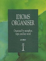 ინგლისური ენის შემსწავლელი სახელმძღვანელო - Wright Jon  - Idioms Organiser: Organised by Metaphor, Topic, and Key Word