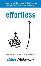 ლიტერატურა ინგლისურ ენაზე - Mckeown Greg - Effortless : Make It Easier to Do What Matters Most