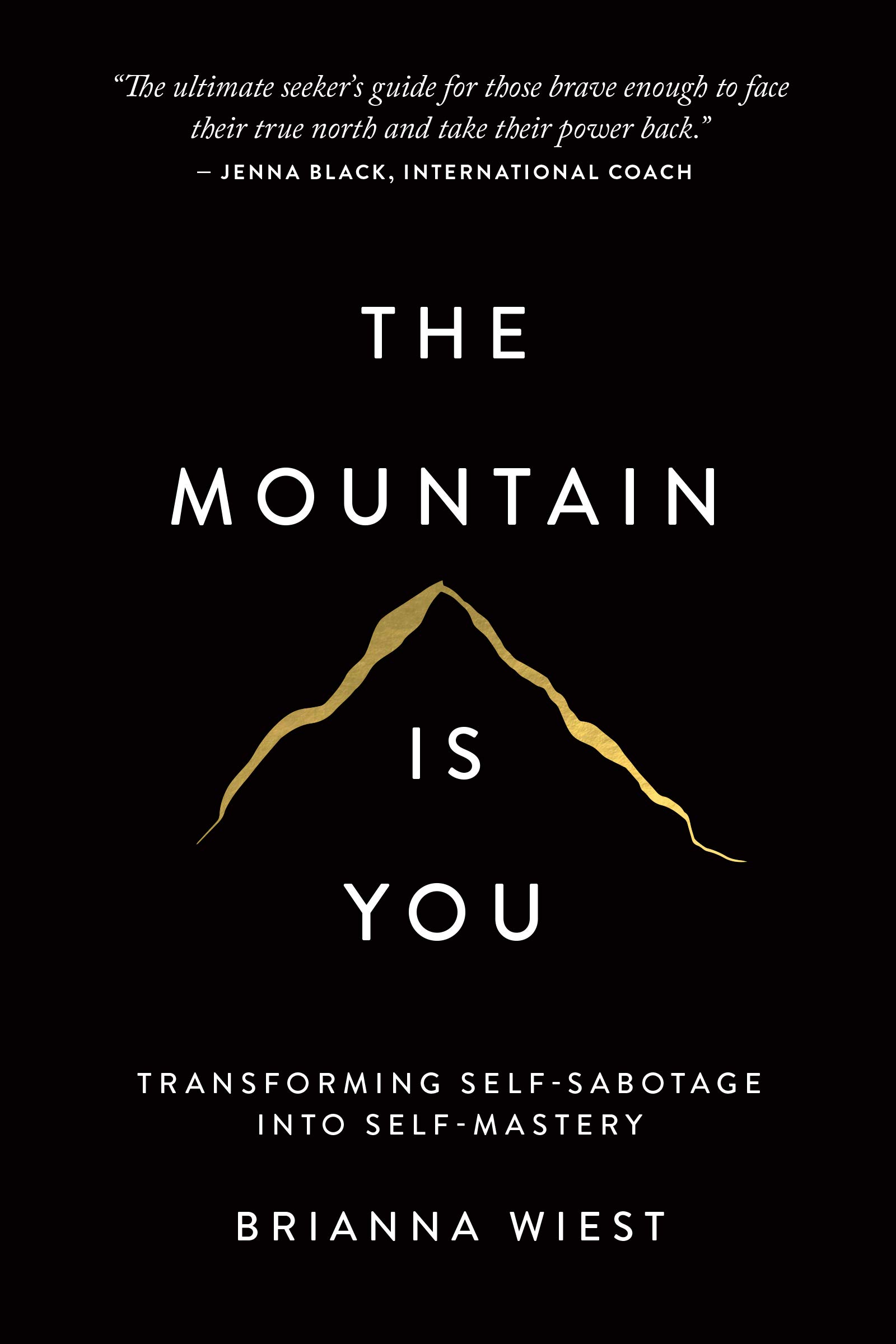 Self-Help; Personal Development - Wiest Brianna - The Mountain Is You: Transforming Self-Sabotage Into Self-Mastery 