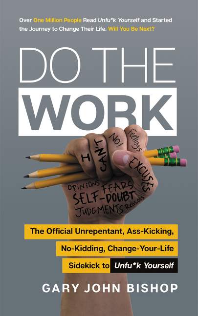 Do the Work: The Official Unrepentant, Ass-Kicking, No-Kidding, Change-Your-Life ..