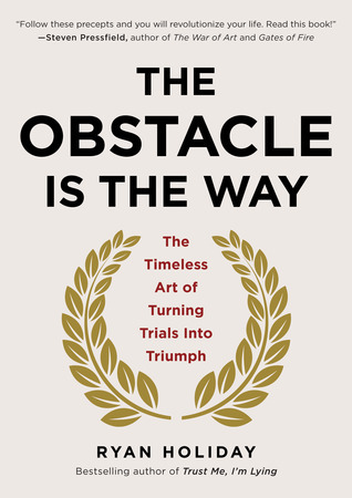 Philosophy - Holiday Ryan  - The Obstacle Is the Way: The Timeless Art of Turning Trials into Triumph