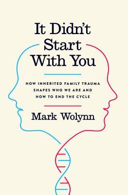 Psychology - Wolynn Mark - It Didn't Start with You: How Inherited Family Trauma Shapes Who We Are and How to End the Cycle