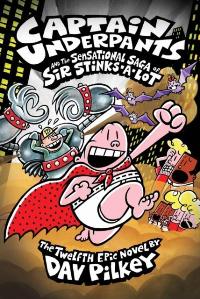 წიგნები ინგლისურ ენაზე - Pilkey Dav; პილკი დეივ - Captain Underpants 12: The Sensational Saga of Sir Stinks-A-Lot