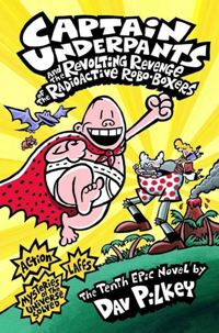 წიგნები ინგლისურ ენაზე - Pilkey Dav; პილკი დეივ - Captain Underpants 10: the Revolting Revenge of the Radioactive Robo-Boxers