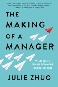 Business/economics - Zhuo Julie - The Making of a Manager: What to Do When Everyone Looks to You