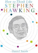 Science - Smith Daniel - How to Think Like Stephen Hawking