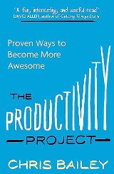 Self-Help; Personal Development - Bailey Chris - The Productivity Project: Proven Ways to Become More Awesome