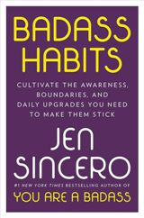 Self-Help; Personal Development - Sincero Jen - Badass Habits: Cultivate the Awareness, Boundaries, and Daily Upgrades You Need to Make Them Stick