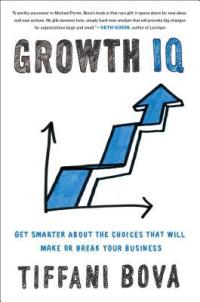 Growth IQ: Get Smarter About the Choices that Will Make or Break Your Business