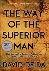 The Way of the Superior Man: A Spiritual Guide to Mastering the Challenges of Women, Work, and 