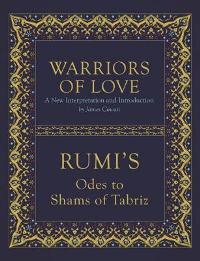 Warriors of Love: Rumi's Odes to Shams of Tabriz 