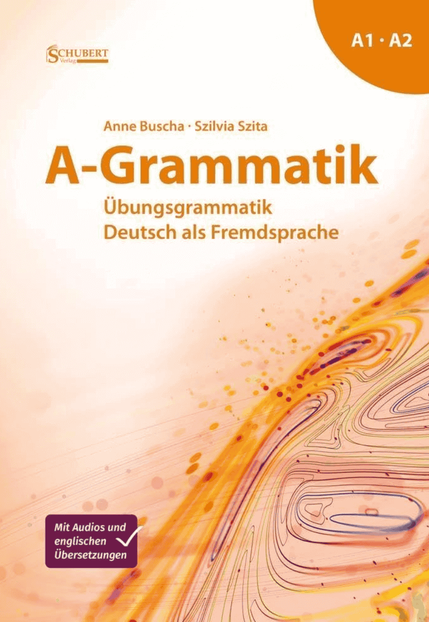 A-Grammatik: Übungsgrammatik Deutsch als Fremdsprache, Sprachniveau A1/A2 
