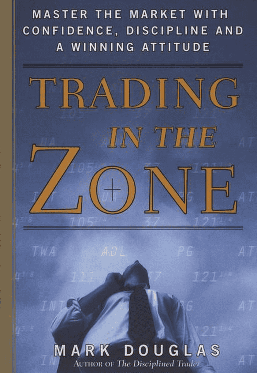 Trading in the Zone: Master the Market with Confidence, Discipline and a Winning Attitude